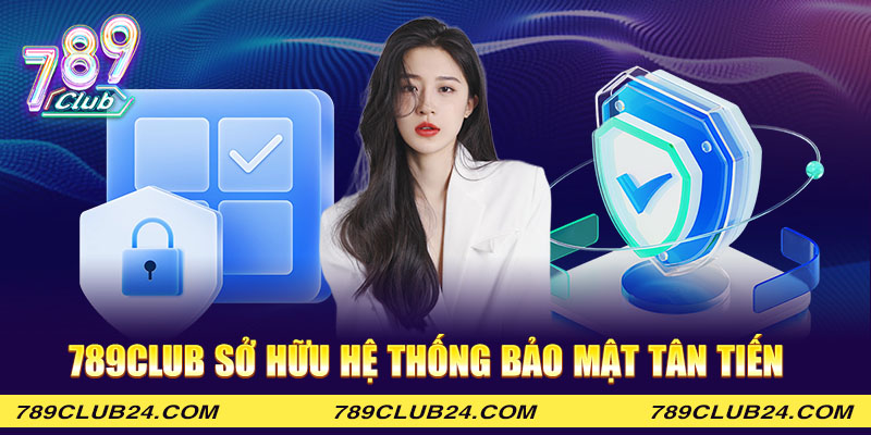 789Club sở hữu hệ thống bảo mật tân tiến