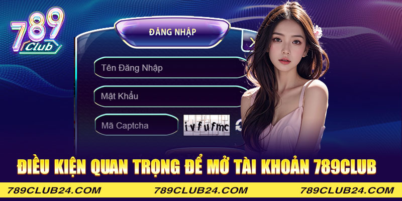 Điều kiện quan trọng để mở tài khoản 789Club